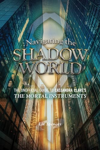 Imagen de archivo de Navigating the Shadow World : The Unofficial Guide to Cassandra Clare's the Mortal Instruments a la venta por Better World Books