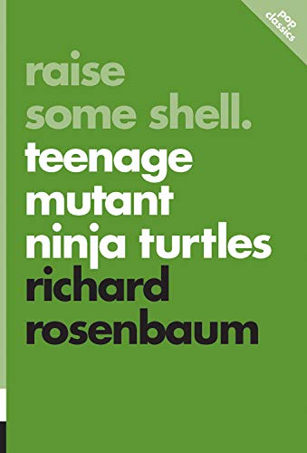 

Raise Some Shell: Teenage Mutant Ninja Turtles (Pop Classics, 2)