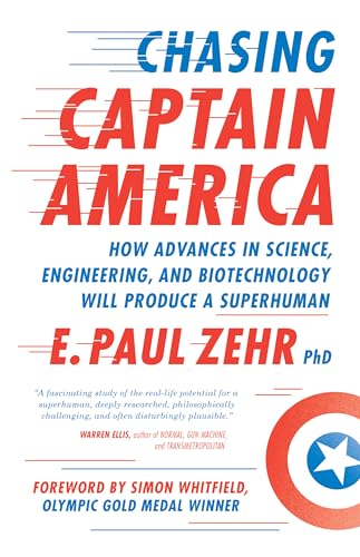 Imagen de archivo de Chasing Captain America: How Advances in Science, Engineering, and Biotechnology Will Produce a Superhuman a la venta por Goodwill Books