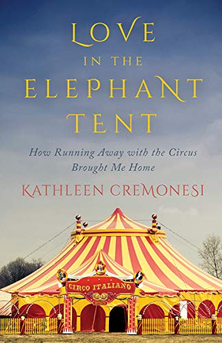 Beispielbild fr Love in the Elephant Tent : How Running Away with the Circus Brought Me Home zum Verkauf von Better World Books