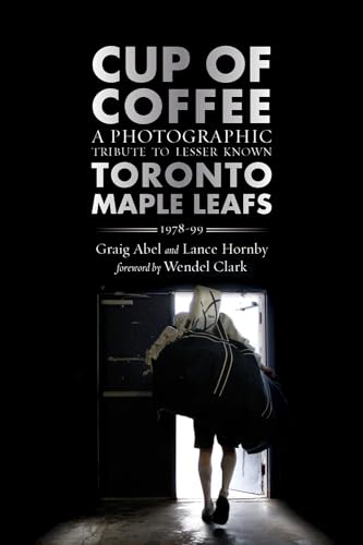 Imagen de archivo de Cup of Coffee: A Photographic Tribute to Lesser Known Toronto Maple Leafs, 1978?99 a la venta por GF Books, Inc.