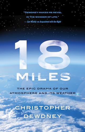 Imagen de archivo de 18 Miles : The Epic Drama of Our Atmosphere and Its Weather a la venta por Better World Books: West