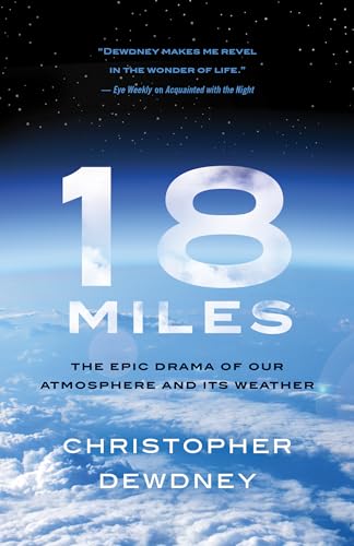 Stock image for 18 Miles : The Epic Drama of Our Atmosphere and Its Weather for sale by Better World Books: West