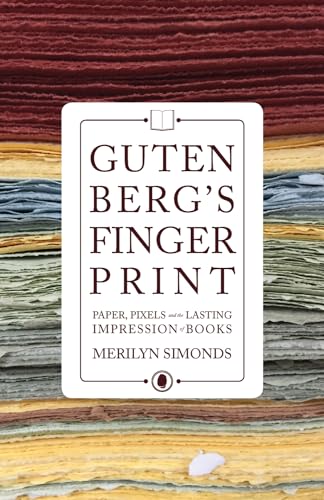 Beispielbild fr Gutenberg's Fingerprint : Paper, Pixels and the Lasting Impression of Books zum Verkauf von Better World Books