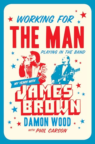 Beispielbild fr Working for the Man, Playing in the Band My Years with James Brown zum Verkauf von Monster Bookshop