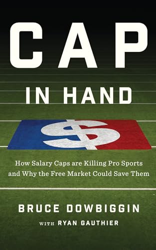 Stock image for Cap in Hand: How Salary Caps are Killing Pro Sports and Why the Free Market Could Save Them for sale by Orion Tech