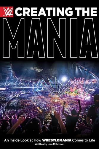 Stock image for Creating the Mania : An Inside Look at How Wrestlemania Comes to Life for sale by Better World Books