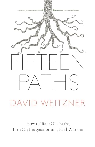 Stock image for Fifteen Paths : How to Tune Out Noise, Turn on Imagination, and Find Wisdom for sale by Better World Books: West