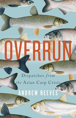 Beispielbild fr Overrun : Dispatches from the Asian Carp Crisis zum Verkauf von Better World Books