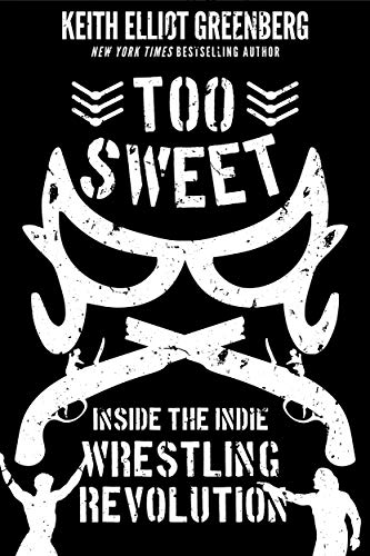 Imagen de archivo de Too Sweet: Inside the Indie Wrestling Revolution a la venta por Lakeside Books