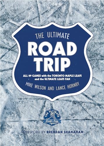Imagen de archivo de The Ultimate Road Trip: All 89 Games with the Toronto Maple Leafs and the Ultimate Leafs Fan a la venta por ThriftBooks-Dallas