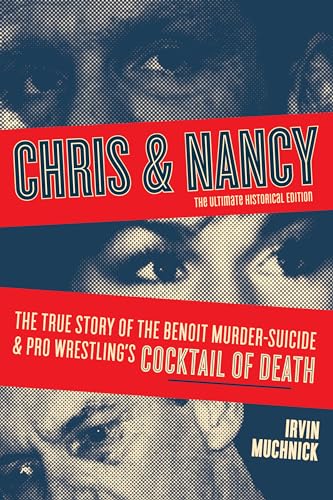 Beispielbild fr Chris And Nancy: The True story of the Benoit Murder-Suicide and Pro Wrestling's Cocktail of Death, The Ultimate Historical Edition (2nd. . of Death, The Ultimate Historical Edition zum Verkauf von Monster Bookshop