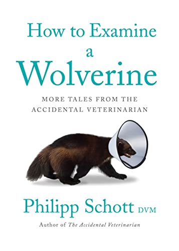 Beispielbild fr How to Examine a Wolverine : More Tales from the Accidental Veterinarian zum Verkauf von Better World Books