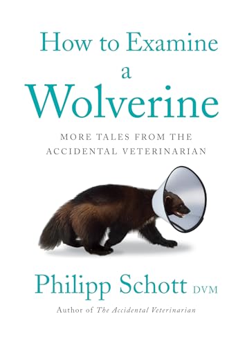 Stock image for How to Examine a Wolverine: More Tales from the Accidental Veterinarian for sale by ThriftBooks-Dallas