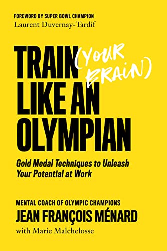 Imagen de archivo de Train (Your Brain) Like an Olympian: Gold Medal Techniques to Unleash Your Potential at Work a la venta por Lakeside Books