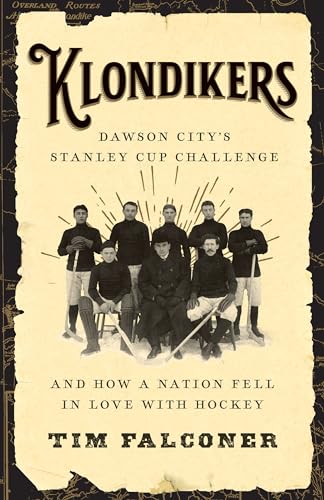 Stock image for Klondikers: Dawson Citys Stanley Cup Challenge and How a Nation Fell in Love with Hockey for sale by Zoom Books Company