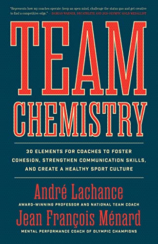 Beispielbild fr Team Chemistry: 30 Elements for Coaches to Foster Cohesion, Strengthen Communication Skills, and Create a Healthy Sport Culture zum Verkauf von SecondSale