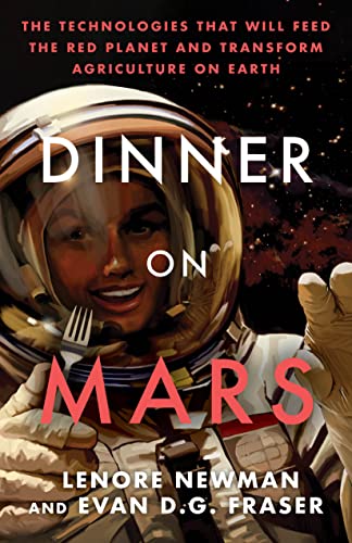 Stock image for Dinner on Mars: The Technologies That Will Feed the Red Planet and Transform Agriculture on Earth for sale by More Than Words