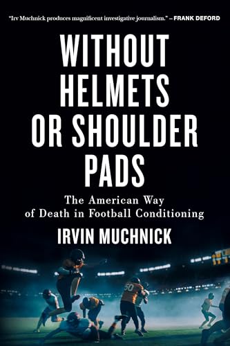 Imagen de archivo de Without Helmets or Shoulder Pads: The American Way of Death in Football Conditioning [Paperback] Muchnick, Irvin a la venta por Lakeside Books