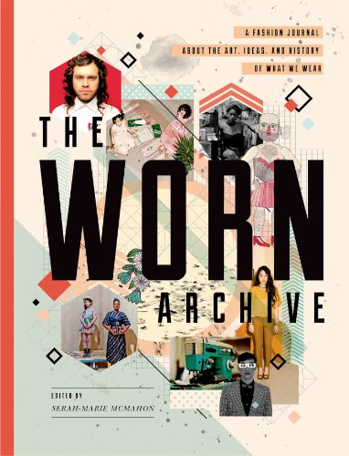 9781770461505: The Worn Archive: A Fashion Journal about the Art, Ideas, & History of What We Wear: A Fashion Journal About the Art, Ideas, and History of What We Wear