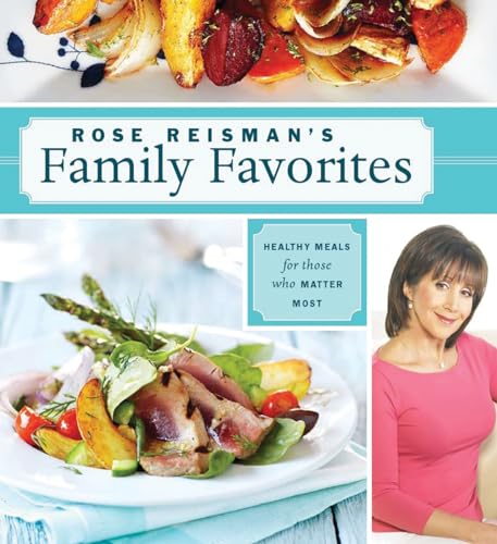 9781770500068: Rose Reisman's Family Favorites: Healthy Meals for Those Who Matter Most
