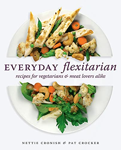 9781770500211: Everyday Flexitarian: Recipes for vegetarians and meat lovers alike