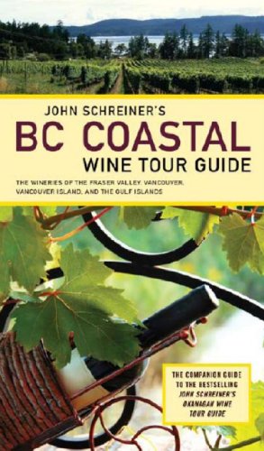 Stock image for John Schreiner's BC Coastal Wine Tour: The Wineries of the Fraser Valley Vancouver, Vancouver Island, and the Gulf Islands for sale by ThriftBooks-Dallas
