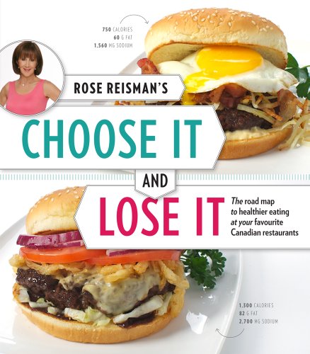 Stock image for Rose Reisman's Choose It and Lose It: The Roadmap to Healthy Eating at Your Favourite Canadian Restaurants for sale by GF Books, Inc.