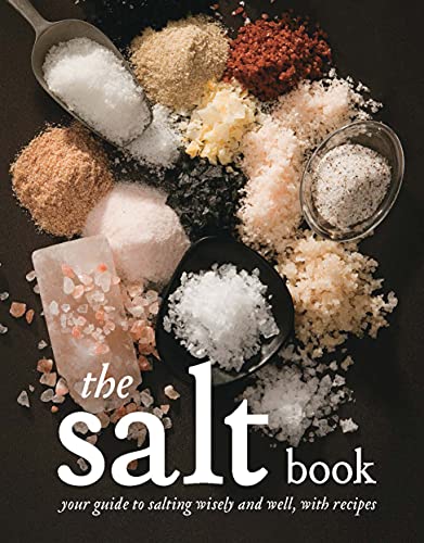 Stock image for The Salt Book: Your Guide to Salting Wisely and Well, with Recipes for sale by PlumCircle