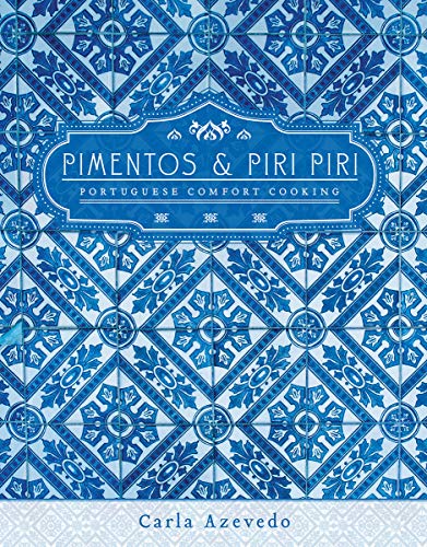 9781770501904: Pimentos & Piri Piri: Portuguese Comfort Cooking