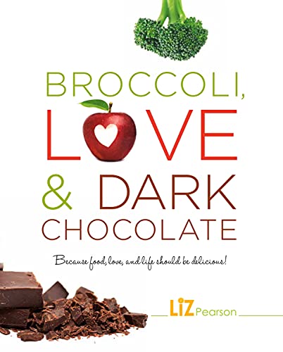 Beispielbild fr Broccoli, Love and Dark Chocolate : Because Food, Love and Life Should Be Delicious! zum Verkauf von Better World Books