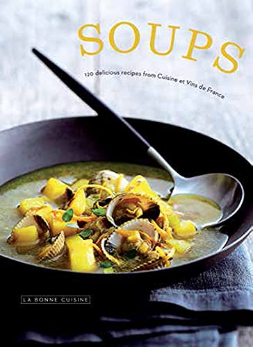 Stock image for Soups: 120 Delicious Recipes from Cuisine Et Vins de France for sale by ThriftBooks-Dallas