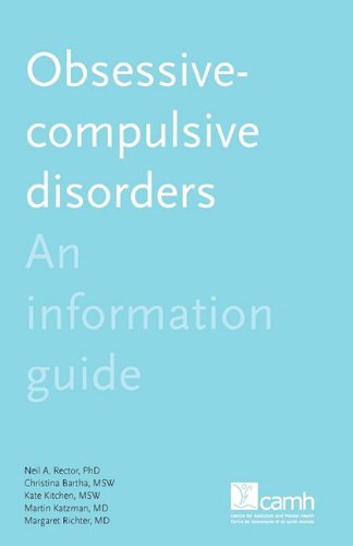 Obsessive-compulsive Disorder: An Information Guide (9781770522459) by Rector, Neil A.; Bartha, Christina; Kitchen, Kate