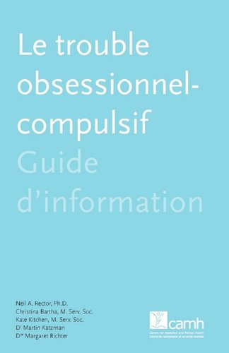 Le trouble obsessionnel-compulsif: Guide d'information (French Edition) (9781770522466) by Rector, Neil A.; Bartha, Christina; Kitchen, Kate