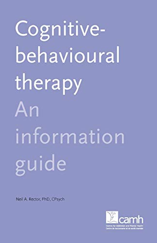 Cognitive Behaviour Therapy: An Information Guide (9781770522947) by Rector Ph.D., Neil A