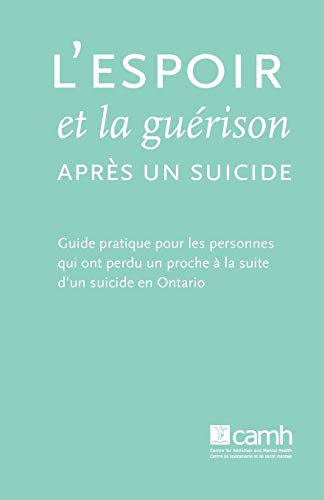 Stock image for L'espoir et la gurison aprs un suicide Guide pratique pour les personnes qui ont perdu un proche la suite d'un suicide en Ontario Guide Pratique Un Proche a la Suite D'Un Suicide En Ontario for sale by PBShop.store US