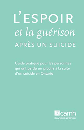 9781770523500: L'espoir et la gurison aprs un suicide: Guide pratique pour les personnes qui ont perdu un proche  la suite d'un suicide en Ontario (French Edition)