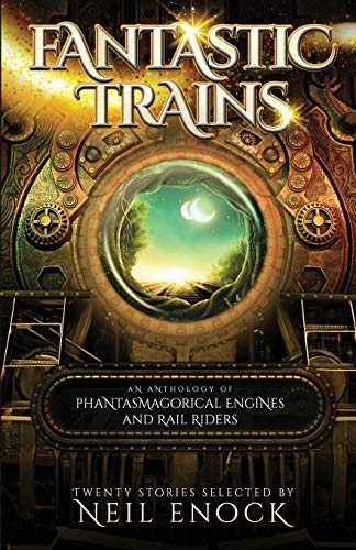 Beispielbild fr Fantastic Trains An Anthology of Phantasmagorical Engines and Rail Riders zum Verkauf von PBShop.store US