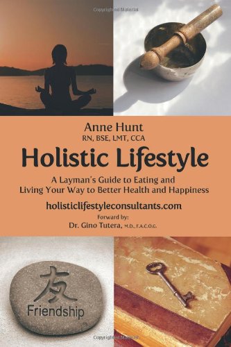 9781770672413: Holistic Lifestyle: A Layman's Guide to Eating and Living Your Way to Better Health and Happiness