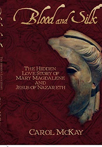 9781770672710: Blood and Silk: The Hidden Love Story of Mary Magdalene and Jesus of Nazareth