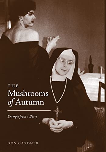 Beispielbild fr The Mushrooms of Autumn Excerpts from a Diary a Saga in Three Parts: The Rise, The Fall, The Journey Back zum Verkauf von Chequamegon Books