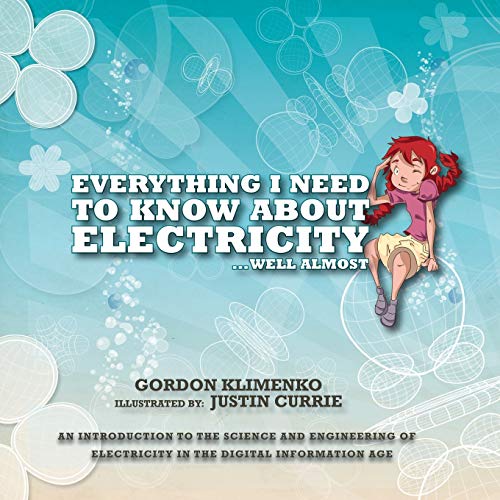 Beispielbild fr Everything I Need to Know About Electricity.Well Almost: An Introduction to the Science and Engineering of Electricity in the Digital Information Age zum Verkauf von Lakeside Books