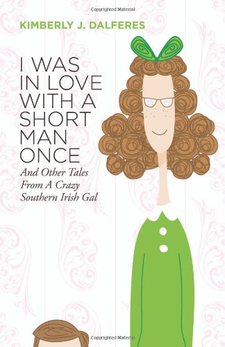 Stock image for I Was in Love With a Short Man Once: And other tales from a Crazy Southern Irish Gal for sale by Wonder Book