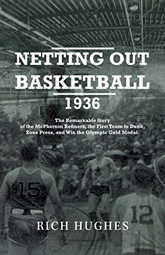 Beispielbild fr Netting Out Basketball 1936: The Remarkable Story of the McPherson Refiners, the First Team to Dunk, Zone Press, and Win the Olympic Gold Medal. zum Verkauf von Book ReViews