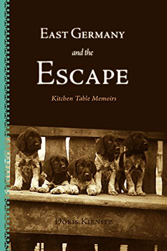 Beispielbild fr East Germany and the Escape: Kitchen Table Memoirs zum Verkauf von medimops