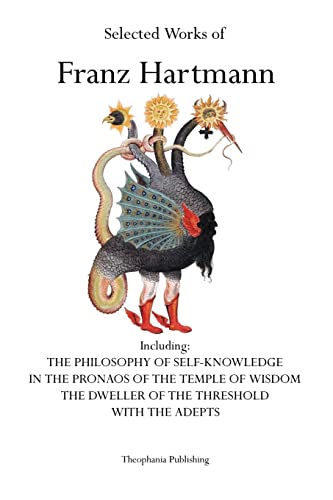 Beispielbild fr Selected Works of Franz Hartmann: The Philosophy of Self-Knowledge, In the Pronaos of the Temple of Wisdom, The Dweller of the Threshold, With the Adepts. zum Verkauf von HPB-Red