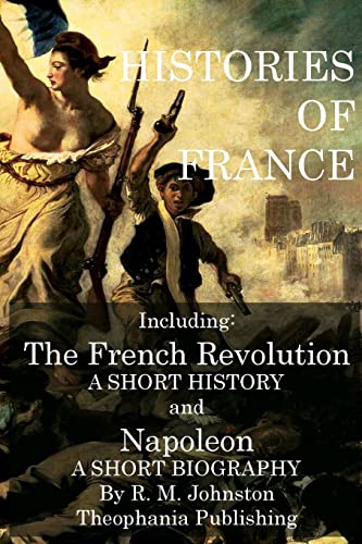 Stock image for Histories of France: The French Revolution A Short History and Napoleon A Short Biography for sale by Lucky's Textbooks