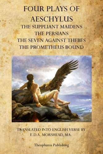 Beispielbild fr Four Plays of Aeschylus: The Suppliant Maidens, The Persians, The Seven Against Thebes, The Prometheus Bound zum Verkauf von Lucky's Textbooks