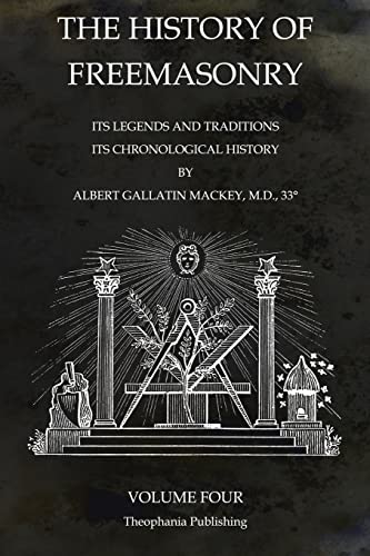 9781770833685: The History of Freemasonry Volume 4: Its Legends and Traditions, Its Chronological History