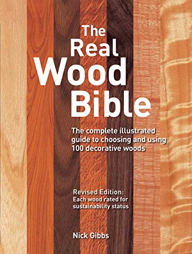 Imagen de archivo de The Real Wood Bible: The Complete Illustrated Guide to Choosing and Using 100 Decorative Woods a la venta por BooksRun